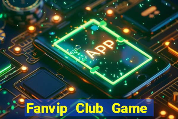 Fanvip Club Game Bài Đổi Thưởng Uy Tín