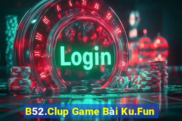 B52.Clup Game Bài Ku.Fun