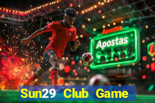 Sun29 Club Game Bài Online Đổi Thưởng