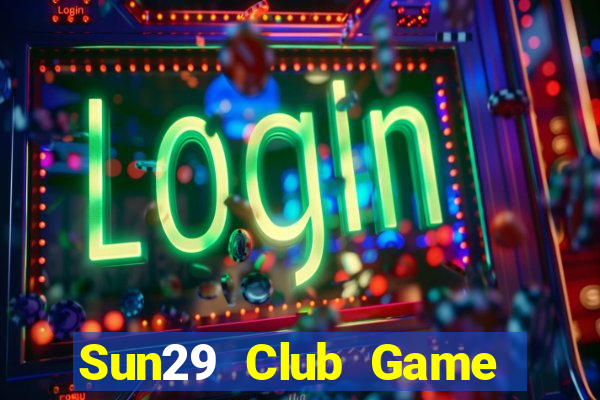 Sun29 Club Game Bài Online Đổi Thưởng