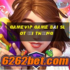 Gamevip Game Bài Slot Đổi Thưởng