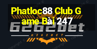 Phatloc88 Club Game Bài 247