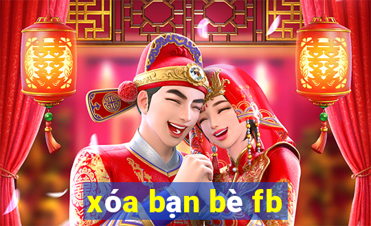 xóa bạn bè fb