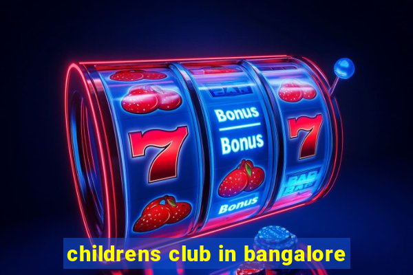 childrens club in bangalore