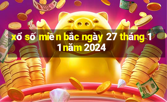 xổ số miền bắc ngày 27 tháng 11 năm 2024