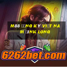 M88 Đăng ký Việt nam Đình Long