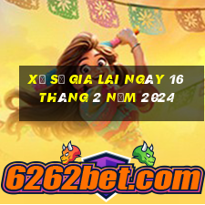 xổ số gia lai ngày 16 tháng 2 năm 2024