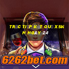 Trực tiếp kết quả XSHN ngày 24