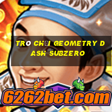 trò chơi geometry dash subzero