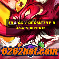 trò chơi geometry dash subzero