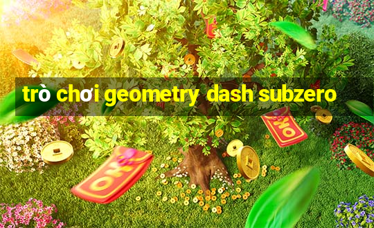 trò chơi geometry dash subzero