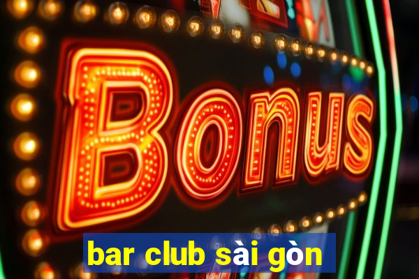 bar club sài gòn