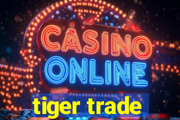 tiger trade