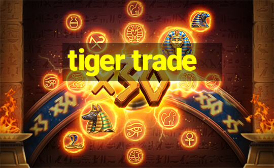 tiger trade