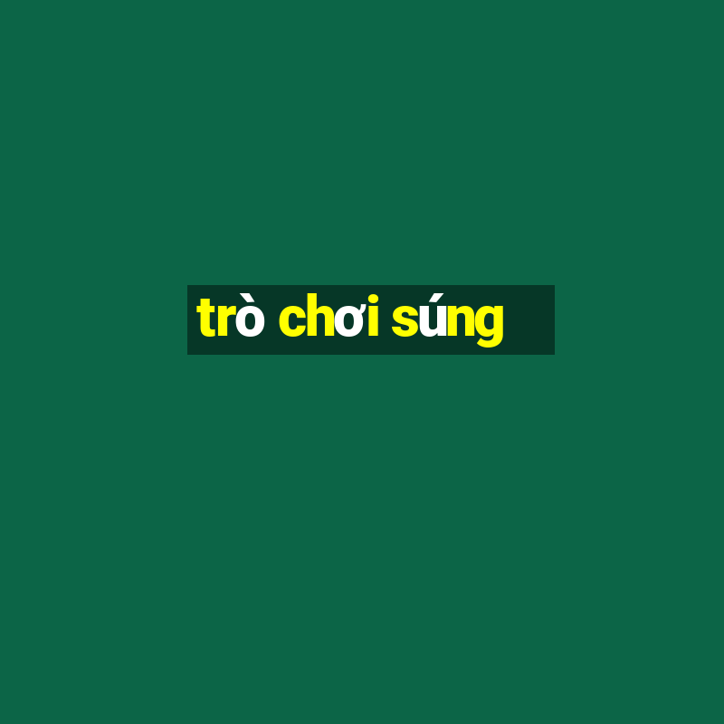 trò chơi súng