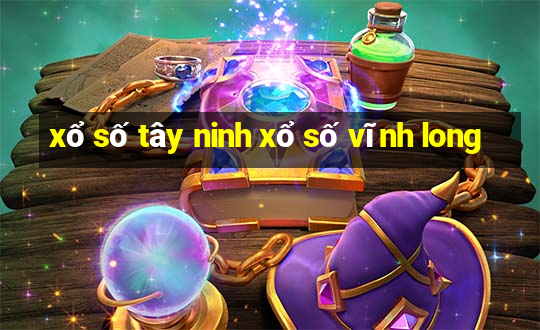 xổ số tây ninh xổ số vĩnh long