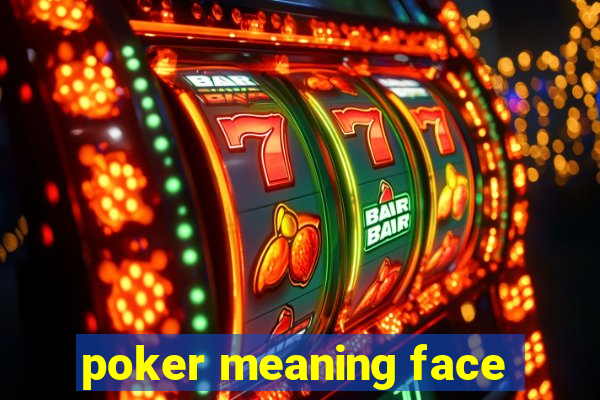 poker meaning face