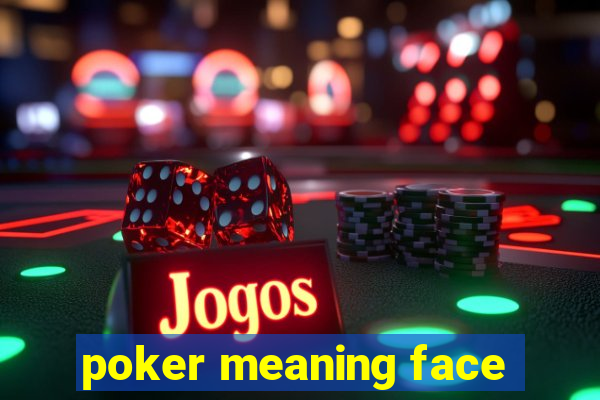 poker meaning face