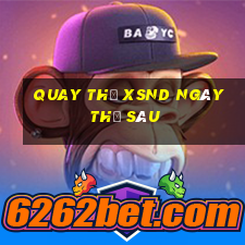 Quay thử XSND ngày thứ sáu