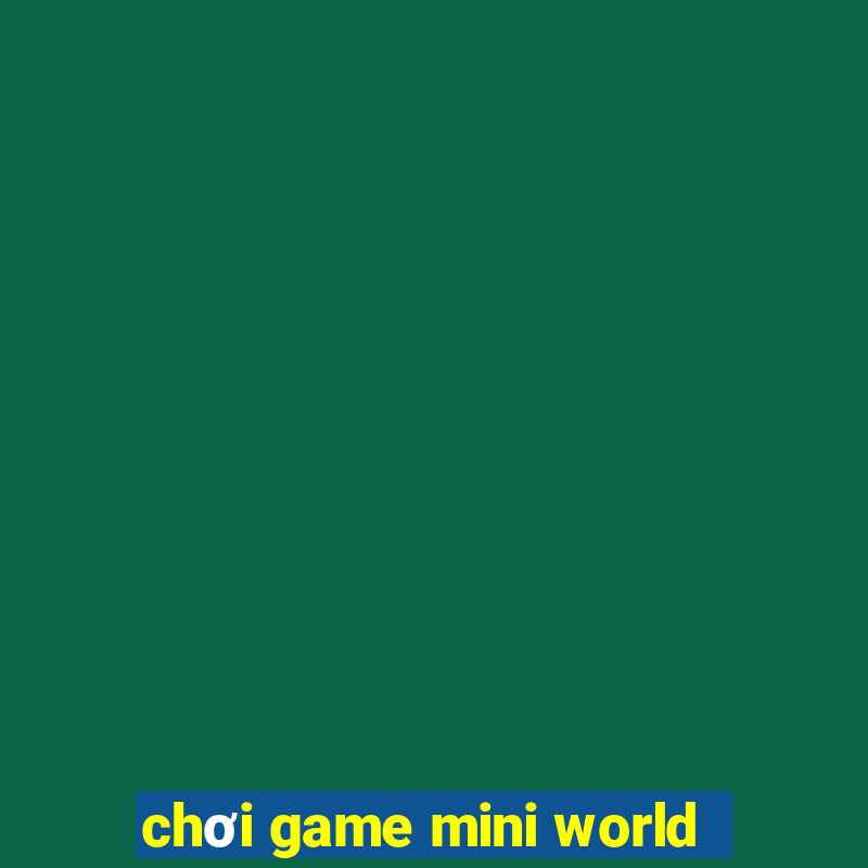 chơi game mini world