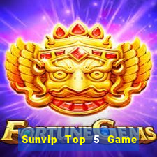 Sunvip Top 5 Game Bài Đổi Thưởng Uy Tín 2024