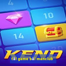 tải game bài manclub