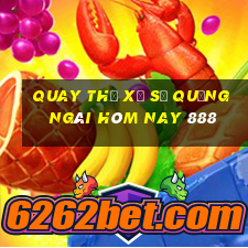 quay thử xổ số quảng ngãi hôm nay 888