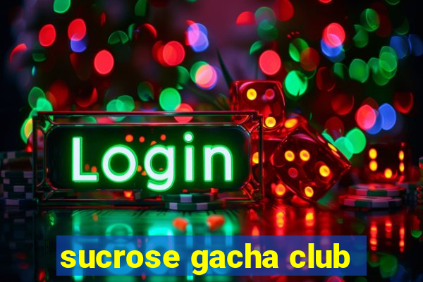 sucrose gacha club