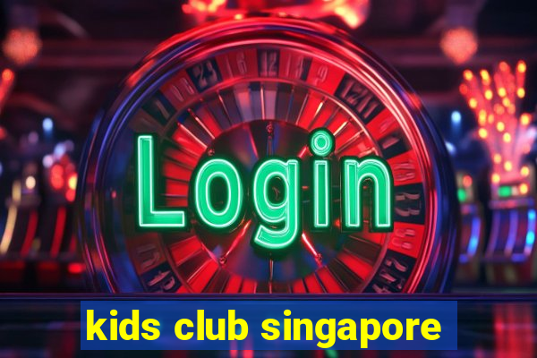 kids club singapore