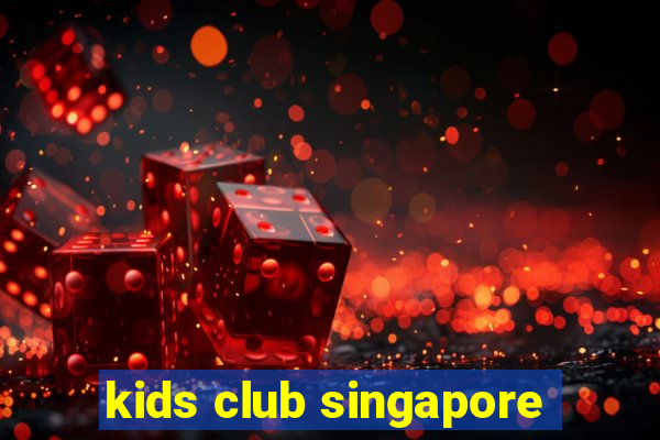 kids club singapore