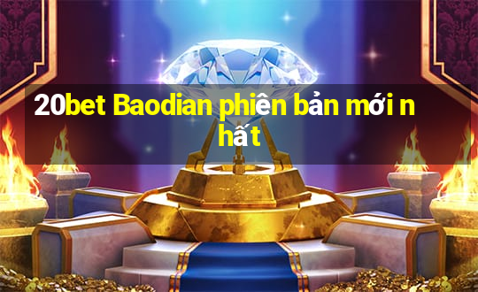 20bet Baodian phiên bản mới nhất