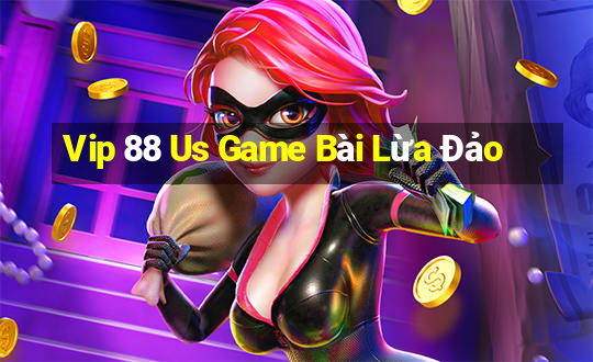 Vip 88 Us Game Bài Lừa Đảo