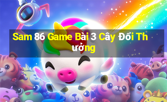 Sam 86 Game Bài 3 Cây Đổi Thưởng