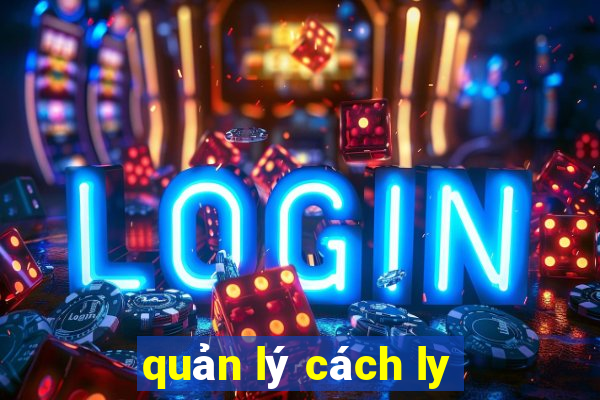 quản lý cách ly