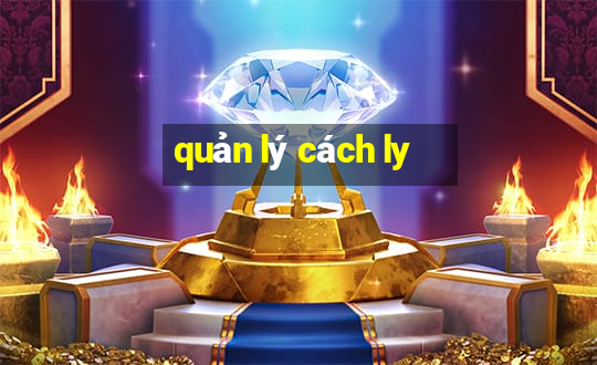 quản lý cách ly