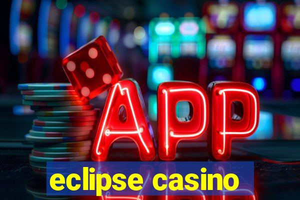 eclipse casino