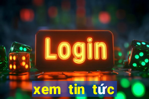 xem tin tức mới nhất trong ngày hôm nay