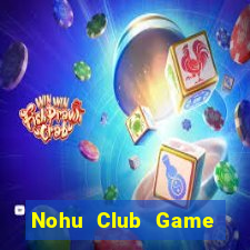 Nohu Club Game Bài Quốc Tế