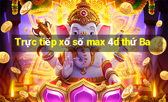 Trực tiếp xổ số max 4d thứ Ba