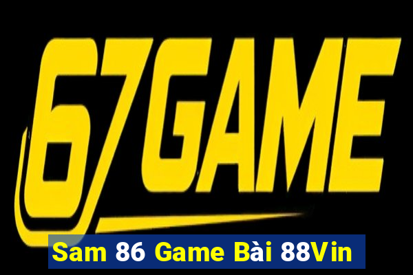 Sam 86 Game Bài 88Vin