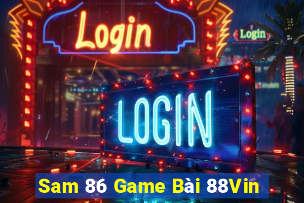 Sam 86 Game Bài 88Vin