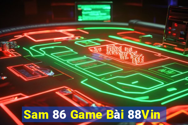 Sam 86 Game Bài 88Vin