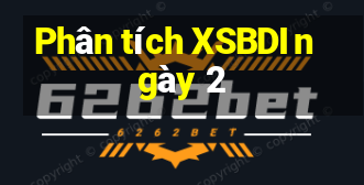 Phân tích XSBDI ngày 2