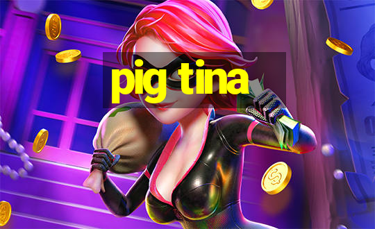 pig tina