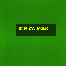 Bắn Cá Hulk