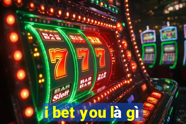 i bet you là gì