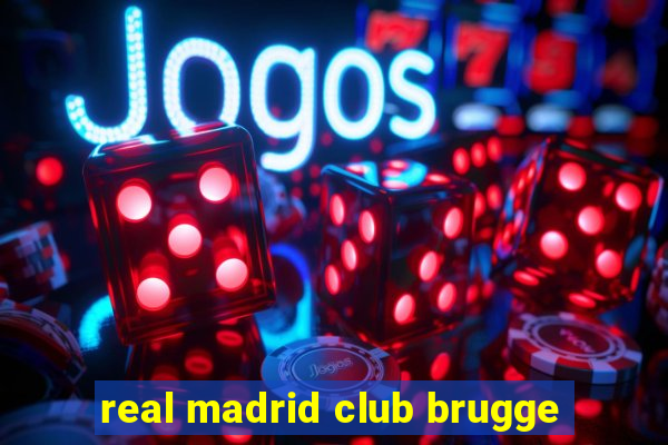 real madrid club brugge