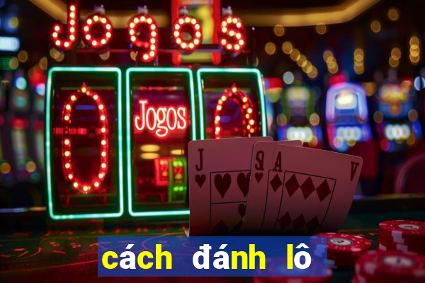 cách đánh lô dàn có lãi