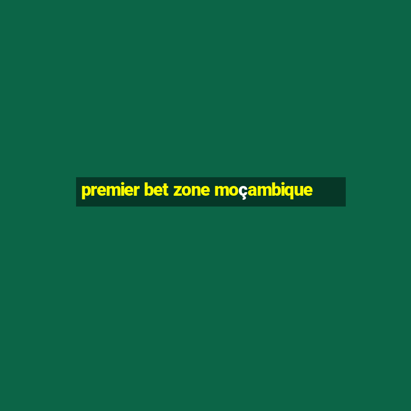 premier bet zone moçambique