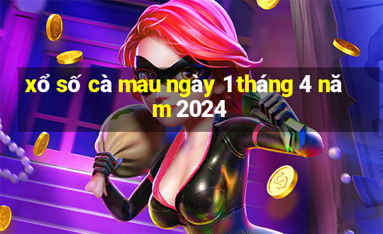 xổ số cà mau ngày 1 tháng 4 năm 2024